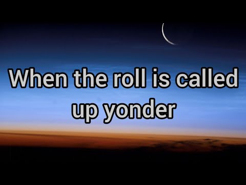 When the roll is called up yonder