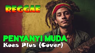 Download lagu PENYANYI MUDA - KOES PLUS (COVER) REGGAE mp3