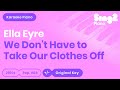 Ella Eyre We Don T Have To Take Our Clothes Off Piano Karaoke