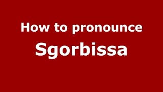 How to pronounce Sgorbissa