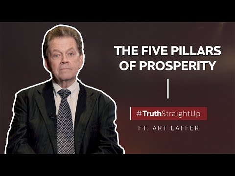 The five pillars of prosperity ft. Art Laffer | #TruthStraightUp Video