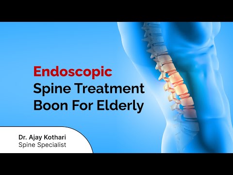 Endoscopic spine treatment boon for elderl - Dr. Ajay Kothari