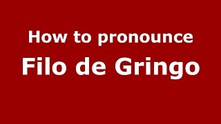 How to pronounce Filo De Gringo