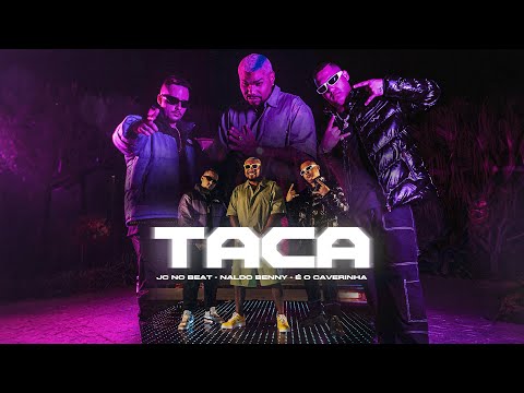 TACA - Naldo Benny, É o Caverinha e JC No Beat (Video Clipe Oficial)