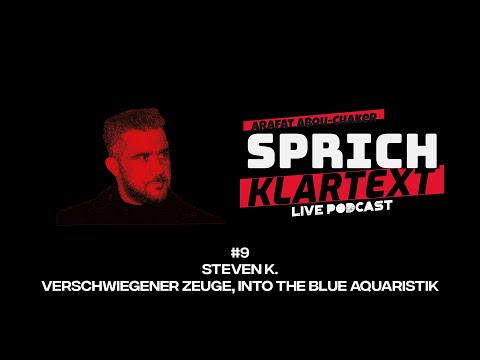 Steven K. | Verschwiegener Zeuge, Into the Blue Aquaristik - Arafat Abou-Chaker | SprichKLARTEXT #9