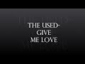 The Used - Give Me Love Lyric Video