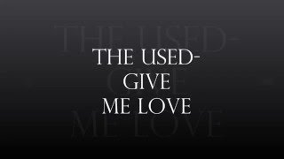 The Used - Give Me Love Lyric Video