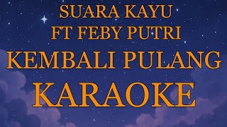 Download lagu Suara Kayu ft Feby Putri - Kembali Pulang (Karaoke Version with Original Instrument) mp3