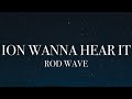 Rod Wave Ion Wanna Hear It Lyrics