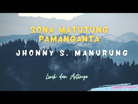 Lirik Lagu Batak dan Artinya Sona Matutung Pamanganta - Jhonny S. Manurung | Lagu Batak Nostalgia