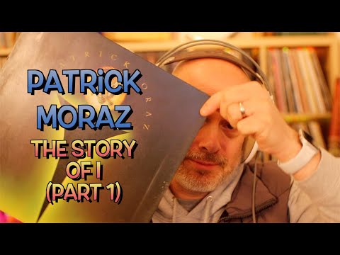 Listening to Patrick Moraz: The Story Of I, Part 1