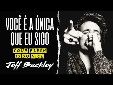Your Flesh Is So Nice - Jeff Buckley