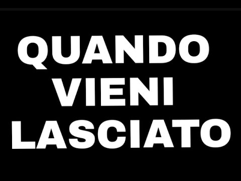 QUANDO VIENI LASCIATO