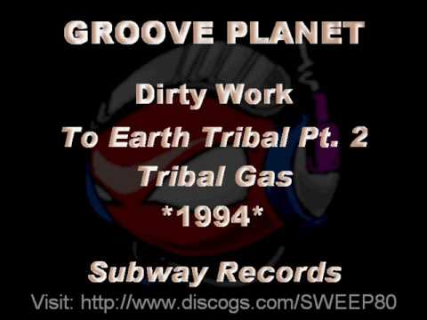 GROOVE PLANET - Dirty Work [To Earth Tribal Pt. 2 Tribal Gas] *1994* [SUB024-Subway Records]