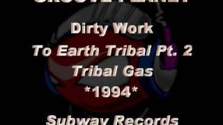 GROOVE PLANET - Dirty Work [To Earth Tribal Pt. 2 Tribal Gas] *1994* [SUB024-Subway Records]