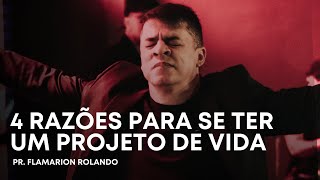 PR. FLAMARION ROLANDO //4 RAZÕES PARA SE TER UM PROJETO DE VIDA