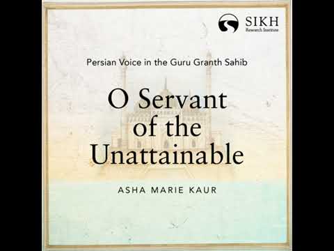 O Servant of the Unattainable | Persian Voice in the Guru Granth Sahib | The Sikh Cast