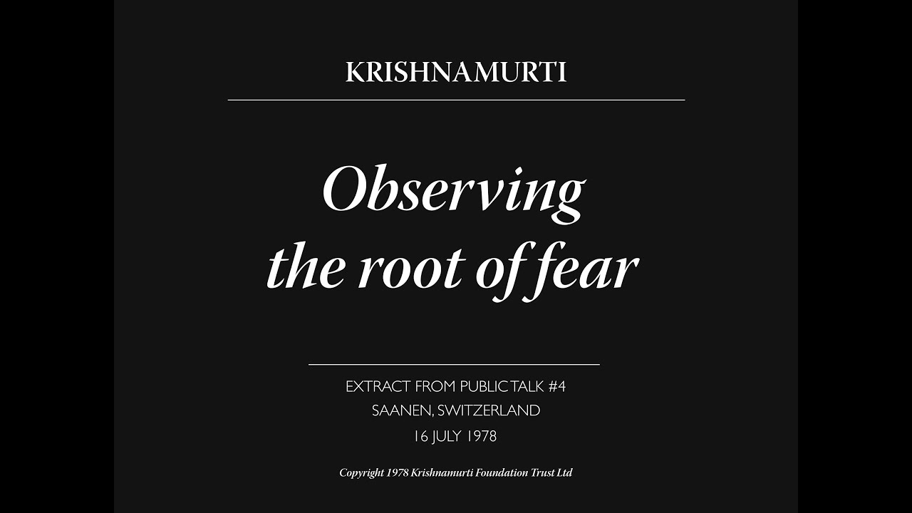 Observing the root of fear | J. Krishnamurti