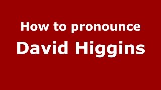 How to pronounce David Higgins