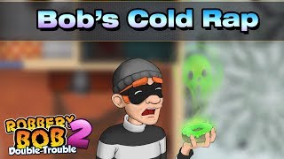 Robbery Bob Song - Bob&#39;s Cold Rap
