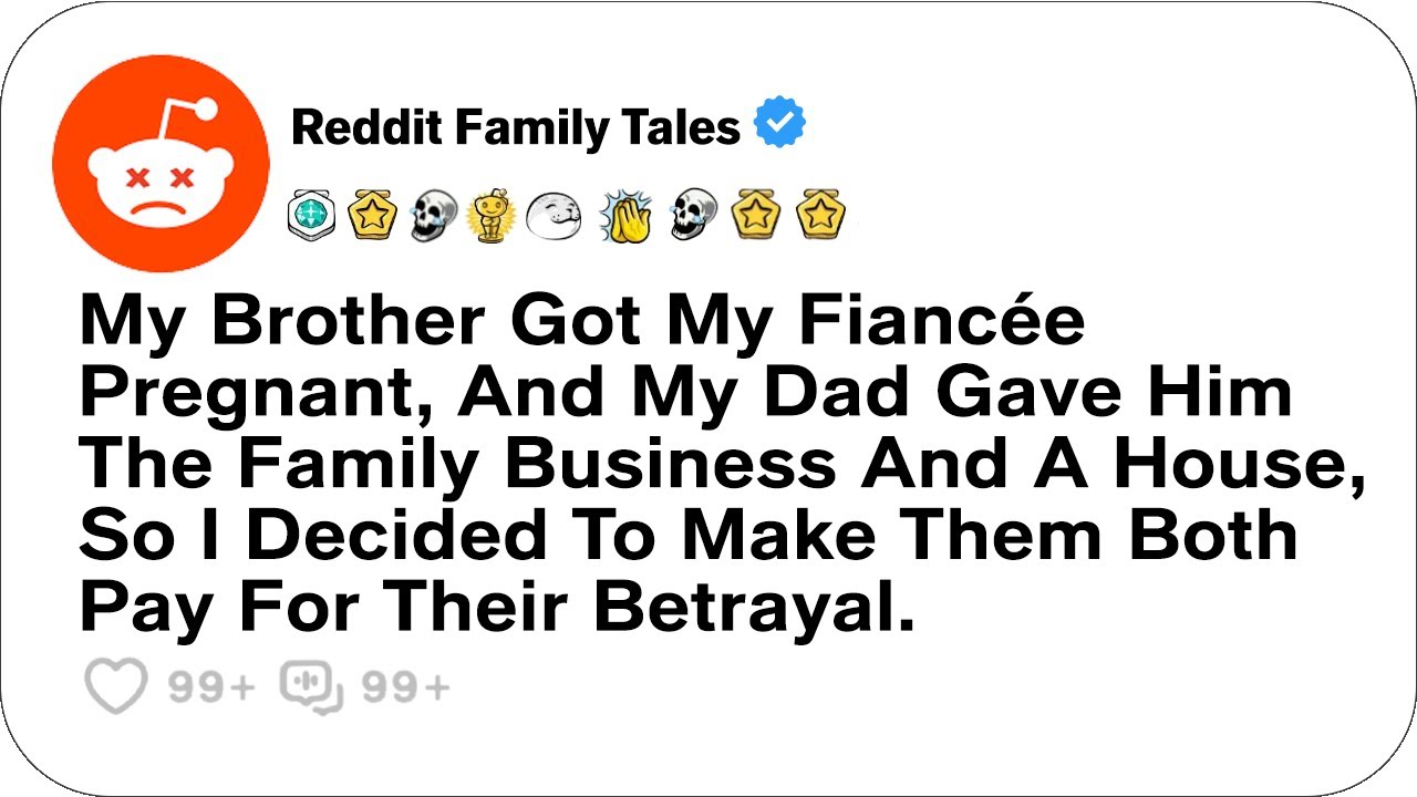 My Brother Got My Fiancée Pregnant, And My Dad Gave Him The Family Business....- Reddit Stories