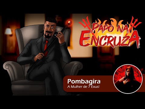 Papo na Encruza 142 - Pombagira, a Mulher de 7 Exus!