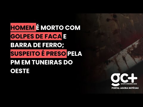 HOMEM É MORTO COM GOLPES DE FACA E BARRA DE FERRO; SUSPEITO É PRESO PELA PM EM TUNEIRAS DO OESTE