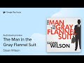The Man in the Gray Flannel Suit by Sloan Wilson · Audiobook preview