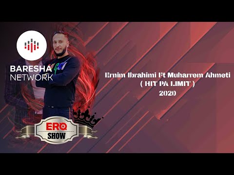 Ernim Ibrahimi ft Muharrem Ahmeti - HIT PA LIMIT (Ero Show #2020)