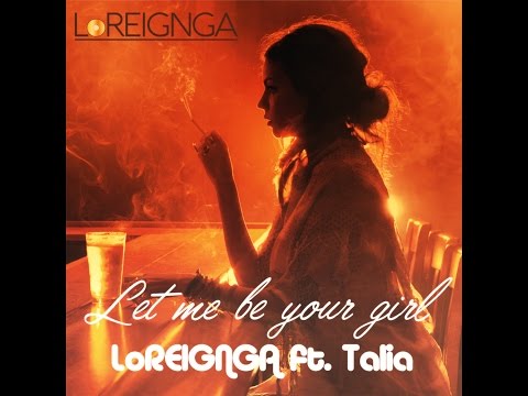 LoREIGNGA ft.  Talia - Let me be your girl