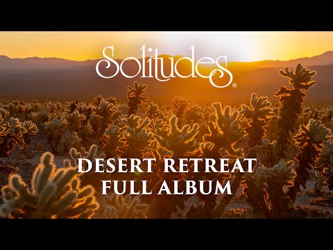 2 hours of Relaxing Music: Dan Gibson’s Solitudes - Desert Retreat (Full Album)