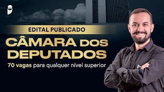 Concurso Câmara dos Deputados - Edital publicado: 70 vagas para qualquer nível superior