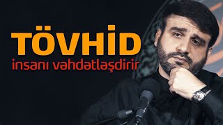 Hacı Ramil  Tövhid insanı vəhdətləşdirir