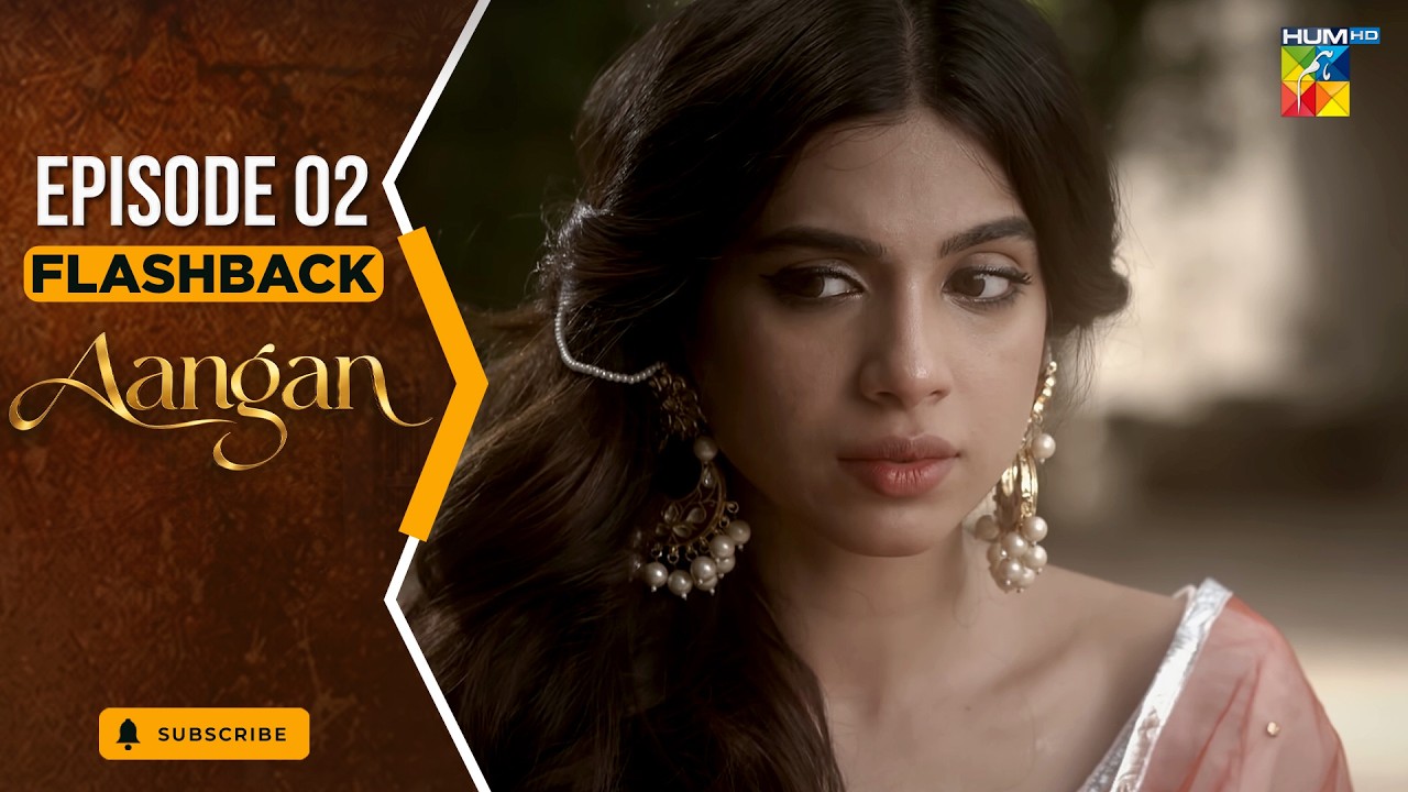 Aangan - Episode 02 - Flashback [ Sajal Ali, Ahad Raza Mir, Ahsan Khan, Mawra Hussain ]