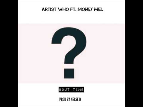 Artist Who Ft  Money Mel-Bout Time (Prod By: Nelse D)