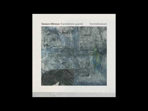 "Galiotova pesan" - Tamara Obrovac TransAdriatic quartet
