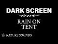 Rain on Tent Sounds for Sleeping BLACK SCREEN  | Dark Screen Nature Sound | Pure Relaxing Sounds