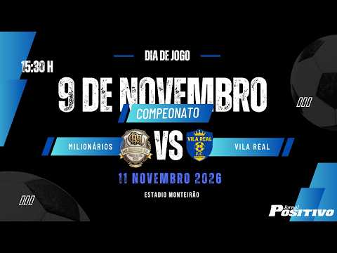 ( MILIONÁRIOS X VILA REAL ) CAMPEONATO PIRISINO 9 DE NOVEMBRO 2026 - JORNAL POSITIVO - 11.Out. 2026