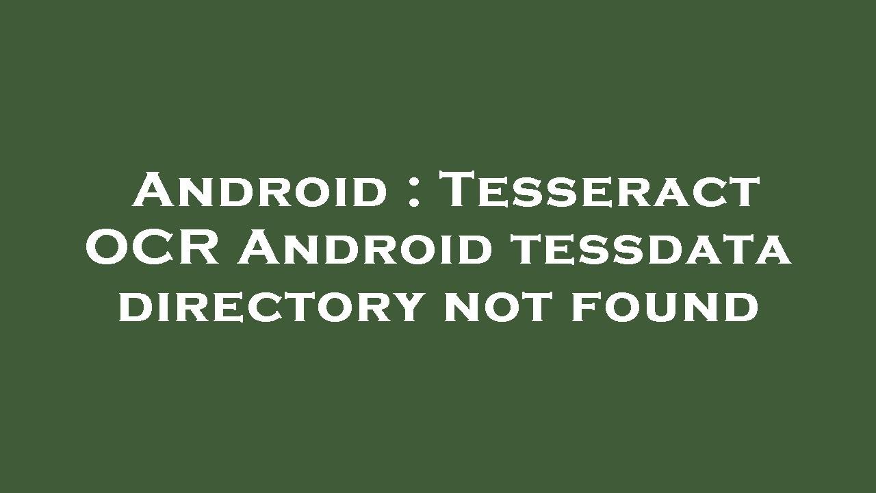 Android : Tesseract OCR Android tessdata directory not found