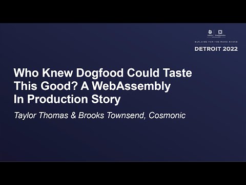 Who Knew Dogfood Could Taste This Good? A WebAssembly In Producti... Taylor Thomas & Brooks Townsend