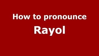 How to pronounce Rayol