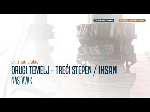 DRUGI TEMELJ - TREĆI STEPEN / IHSAN - NASTAVAK | TRI OSNOVNA TEMELJA | - dr. Zijad Ljakić