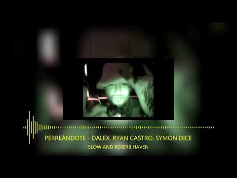 Perreándote - Dalex, Ryan Castro, Symon Dice | Slow and Reverb | Relaxing Remix | 4K | HD