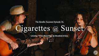 Cigarettes @ Sunset - White Blank Page (Mumford &amp; Sons Cover) (The Bonfire Sessions)