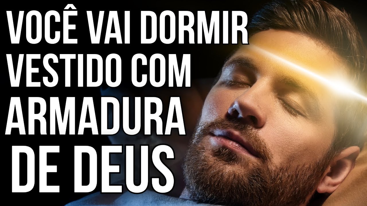 ORAÇÃO DA ARMADURA DE DEUS REVESTINDO SEU CORPO DURANTE O SONO
