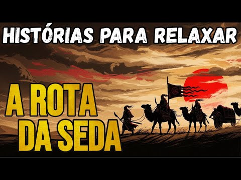 A Verdadeira História da Rota da Seda - Histórias para relaxar e dormir