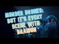 Murder Drones But It S Every Scene With Braidon