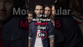TOP 10 Most Popular Maroon 5 Songs #shorts