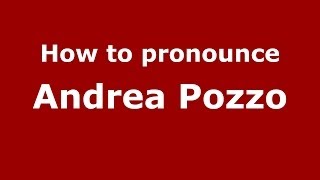 How to pronounce Andrea Pozzo