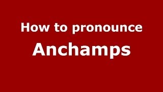 How to pronounce Anchamps